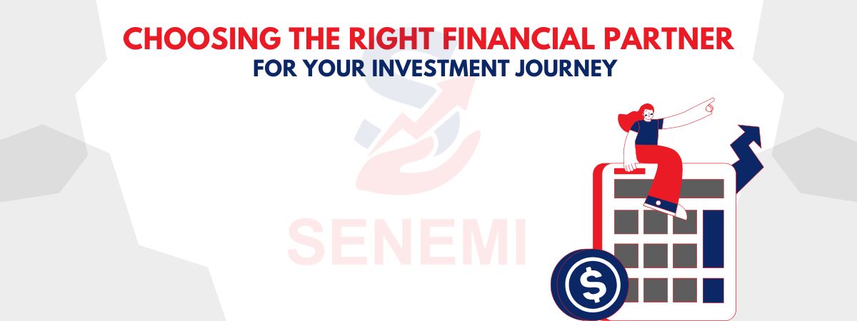 Choosing the Right Financial Partner for Your Investment Journey